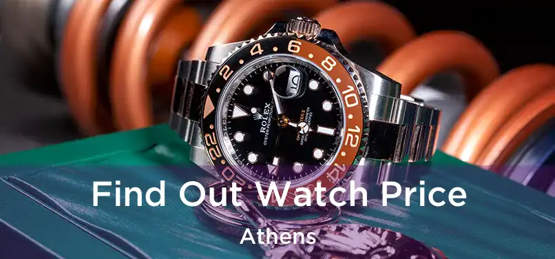 Find Out Watch Price Athens